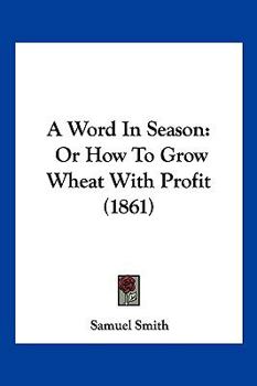 Paperback A Word In Season: Or How To Grow Wheat With Profit (1861) Book