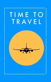 Time To Travel  Aqua: Notebook Journals for Travelers,  Time To Travel Journal Notebook for Men & Women, Perfect for Writing, Gifts, Travelers, 100 Pages, 5” x 8” in, 12.7 x 20.32 cm