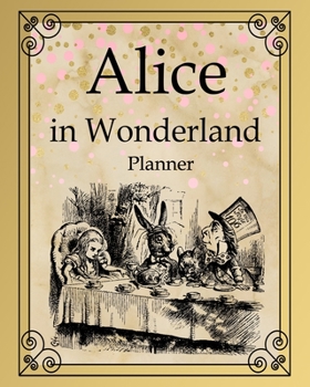 Alice In Wonderland Planner: Weekly Planner Notebook Journal 2020 Agenda Diary Week Format Composition Book Storybook Design Theme With Pictures From ... By Lewis Carroll Write Notebook Organizer