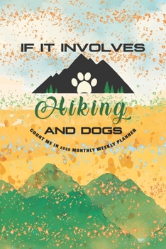 Paperback If It Involves Hiking And Dogs Count Me In: Hiking Journal Notebook, Perfect Hiking Gifts 6" x 9" Travel Size Book