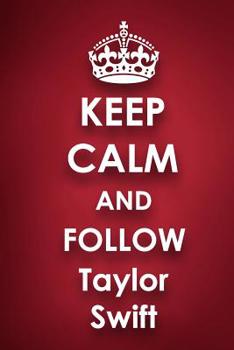 Paperback Keep Calm and Follow Taylor Swift: Taylor Swift 2018 - 2019 6x9 18 Months Supreme On-the-Go Diary Journal Notebook Planner Calendar Book