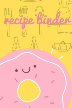 recipe: recipe binder: Blank Recipe Journal to Write in for Women, Food Cookbook Design, Document all Your Special Recipes and Notes for Your Favorite ... for Women, Wife, Mom ...........& Shit