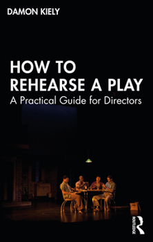 Paperback How to Rehearse a Play: A Practical Guide for Directors Book