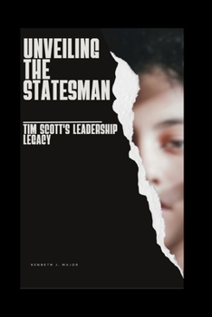 Paperback Unveiling the Statesman: Tim Scott's Leadership Legacy Book