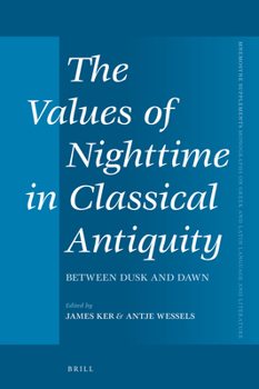 Hardcover The Values of Nighttime in Classical Antiquity: Between Dusk and Dawn Book