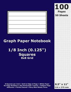 Paperback Graph Paper Notebook: 0.125 Inch (1/8 in) Squares; 8.5" x 11"; 21.6 cm x 27.9 cm; 100 Pages; 50 Sheets; 8x8 Quad Ruled Grid; White Paper; Na Book