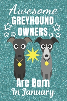 Paperback Awesome Greyhound Owners Are Born In January: Greyhound dog gifts. This Greyhound Notebook / Greyhound Journal is 6x9in size with 110+ lined ruled pag Book