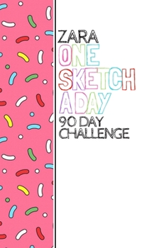 Paperback Zara: Personalized colorful sprinkles sketchbook with name: One sketch a day for 90 days challenge Book
