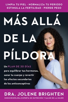 Beyond the Pill / (Spanish edition): A 30-Day Program to Balance Your Hormones, Reclaim Your Body, and Reverse the Dangerous Side Effects of the Birth Control Pill