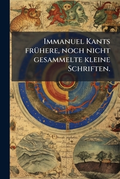 Paperback Immanuel Kants frühere, noch nicht gesammelte kleine Schriften. [German] Book
