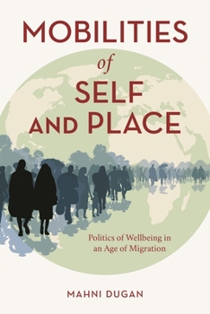 Mobilities of Self and Place : Politics of Wellbeing in an Age of Migration