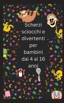 Paperback Scherzi sciocchi e divertenti per bambini dai 4 ai 16 anni [Italian] Book