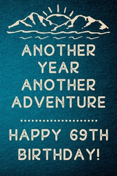 Another Year Another Adventure Happy 69th Birthday: 69th Birthday Gift / Journal / Notebook / Diary / Unique Greeting & Birthday Card Alternative