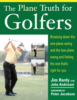 Paperback The Plane Truth for Golfers: Breaking Down the One-Plane Swing and the Two-Plane Swing and Finding the One That's Right for You Book