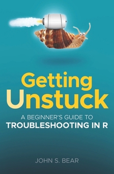 Paperback Getting Unstuck: A Beginner's Guide To Troubleshooting In R Book