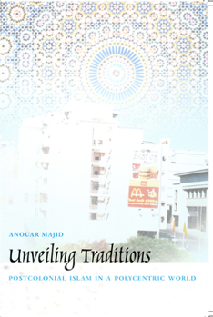 Paperback Unveiling Traditions: Postcolonial Islam in a Polycentric World Book