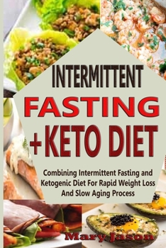 Paperback Intermittent Fasting+ Keto Diet: Combining Intermittent Fasting and Ketogenic Diet For Rapid Weight Loss And Slow Aging Process Book