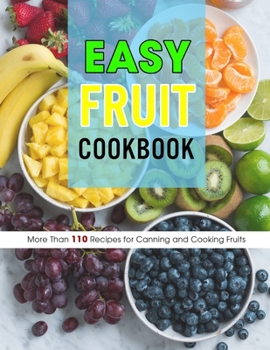 Paperback Easy Fruit Cookbook: More Than 110 Recipes for Canning and Cooking Fruits Book