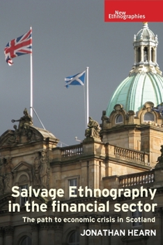 Hardcover Salvage Ethnography in the Financial Sector: The Path to Economic Crisis in Scotland Book