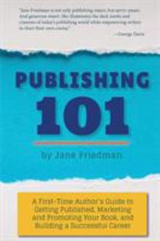 Paperback Publishing 101: A First-Time Author's Guide to Getting Published, Marketing and Promoting Your Book, and Building a Successful Career Book