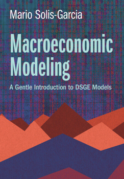 Hardcover Macroeconomic Modeling: A Gentle Introduction to DSGE Models Book