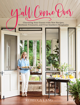 Hardcover Y'All Come Over: Charming Your Guests with New Recipes, Heirloom Treasures, and True Southern Hos Pitality Book