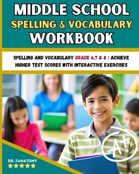 Paperback Middle School Spelling and Vocabulary Workbook: Spelling and vocabulary Grade 6,7 & 8: Achieve Higher Test Scores with Interactive Exercises Book