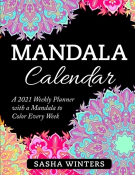Paperback Mandala Calendar: A 2021 Weekly Planner with a Mandala to Color Every Week. Relaxing Flower and Heart Mandala Patterns that Let You Rela Book