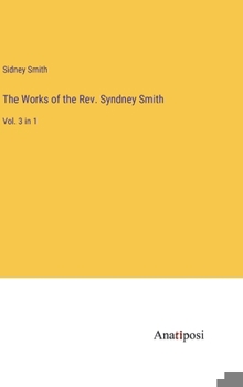 Hardcover The Works of the Rev. Syndney Smith: Vol. 3 in 1 Book