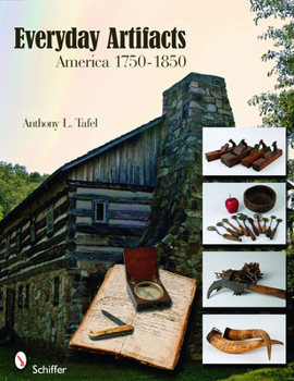 Paperback Everyday Artifacts: America 1750-1850 Book