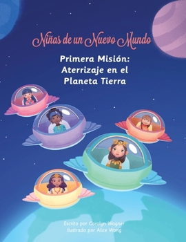 Paperback Niñas de un Nuevo Mundo: Primera Misión: Aterrizaje en el Planeta Tierra [Spanish] Book