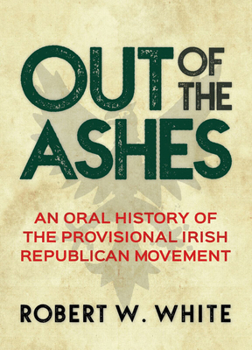 Paperback Out of the Ashes: An Oral History of Provisional Irish Republicanism Book