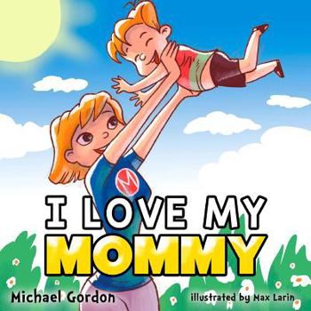 Paperback Books for Kids: I Love My Mommy: (Children's Book about a Cute Boy and His Superhero Mom, Picture Books, Preschool Books, Ages 3-5, Baby Books, Kids B Book