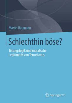 Paperback Schlechthin Böse?: Tötungslogik Und Moralische Legitimität Von Terrorismus [German] Book