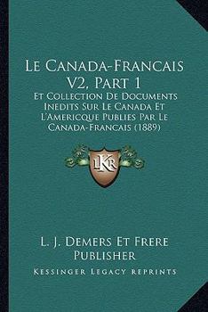 Paperback Le Canada-Francais V2, Part 1: Et Collection De Documents Inedits Sur Le Canada Et L'Americque Publies Par Le Canada-Francais (1889) [French] Book