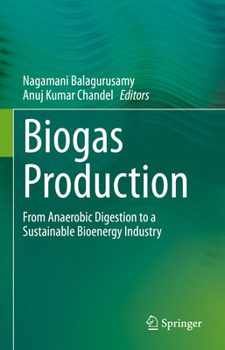 Biogas Production : From Anaerobic Digestion to a Sustainable Bioenergy Industry
