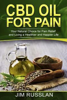 Paperback CBD Oil for Pain: Your Natural Choice for Pain Relief and Living a Healthier and Happier Life Book