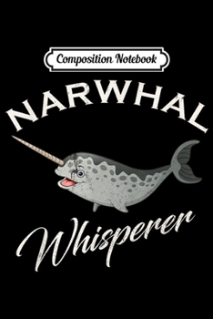 Composition Notebook: Vintage Narwhal Whisperer Gift Narwhals Unicorn Of The Sea  Journal/Notebook Blank Lined Ruled 6x9 100 Pages
