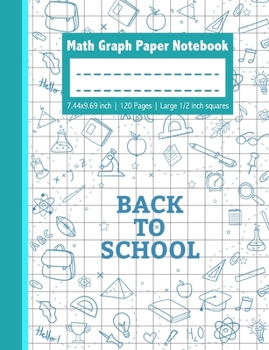 Paperback Back To School Math Graph Paper Notebook - 7.44x9.69 inch 120 Pages Large 1/2 inch squares: Children's Math Graphing Paper Notepad with Large 1/2 inch Book