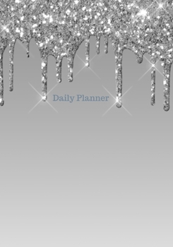 Daily Planner: 2020 Silver Gray Dripping Glitter Academic Daily Organizer and Personal Calendar Planner : January 1, 2020 through December 31, 2020