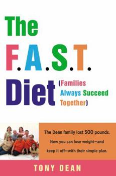 Hardcover The F.A.S.T. Diet (Families Always Succeed Together): The Dean Family Lost 500 Pounds. Now You Can Lose Weight--And Keep It Off--With Their Simple Pla Book