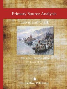 Paperback Primary Source Analysis: Lewis and Clark - Was Their Success Based on Luck or Skill? Book