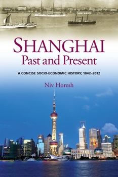Paperback Shanghai, Past and Present: A Concise Socio-Economic History, 1842-2012 Book