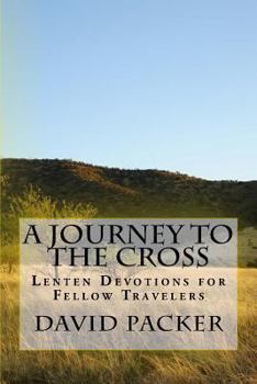 Paperback A Journey to the Cross: Lenten Devotionals for Fellow Travelers Book