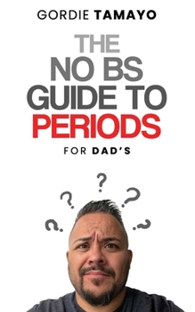 Paperback The No BS Guide to Periods: For Dads Book