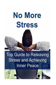 Paperback No More Stress: Top Guide to Releasing Stress and Achieving Inner Peace: Stress-free, Releasing Stress, Releasing Stress Book, Releasi Book