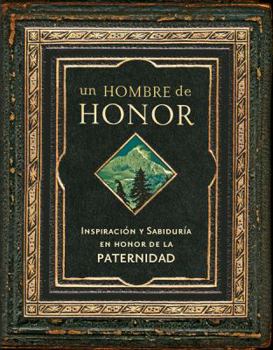 Paperback Un Hombre de Honor: Inspiracion y Sabiduria en Honor de la Paternidad (Spanish Edition) [Spanish] Book