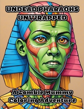 Paperback Undead Pharaohs Unwrapped: A Zombie Mummy Coloring Adventure Book