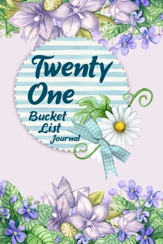 Twenty One Bucket List Journal: 100 Bucket List Guided Journal Gift For 21th Birthday For Girls And Women Turning 21 Years Old