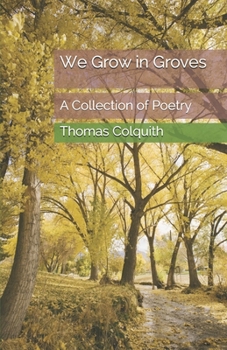 Paperback We Grow in Groves: A Collection of Poetry Book